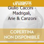 Giulio Caccini - Madrigali, Arie & Canzoni cd
