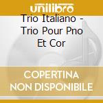 Trio Italiano - Trio Pour Pno Et Cor cd musicale di Ravel/debussy