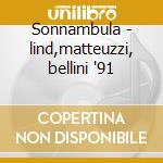Sonnambula - lind,matteuzzi, bellini '91 cd musicale di Bellini