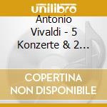 Antonio Vivaldi - 5 Konzerte & 2 Sonaten cd musicale di Vivaldi
