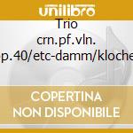 Trio crn.pf.vln. op.40/etc-damm/klocher cd