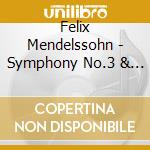 Felix Mendelssohn - Symphony No.3 & 4 cd musicale di Mendelssohn