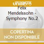 Felix Mendelssohn - Symphony No.2 cd musicale di Mendelssohn