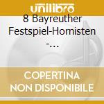 8 Bayreuther Festspiel-Hornisten - Lohengrin-Fantasie Fur 8 Horner / Rheingold-Fantasie Fur 8 Horner / Siegfried-F cd musicale di Wagner stiegler klie