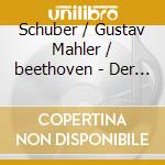 Schuber / Gustav Mahler / beethoven - Der Tod & Das Maedchen / qu cd musicale di Etc Mahler/schumann