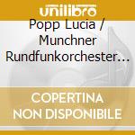 Popp Lucia / Munchner Rundfunkorchester / Eichhorn Kurt - Opera Arias cd