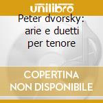 Peter dvorsky: arie e duetti per tenore cd