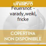 Feuersnot - varady,weikl, fricke cd