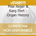 Max Reger & Karg Elert - Organ History cd
