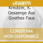 Kreutzer, K. - Gesaenge Aus Goethes Faus cd