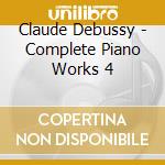 Claude Debussy - Complete Piano Works 4 cd musicale di Claude Debussy