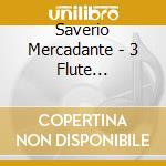 Saverio Mercadante - 3 Flute Concertos cd musicale di Saverio Mercadante
