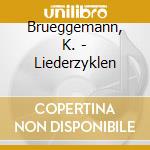 Brueggemann, K. - Liederzyklen cd