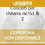 Concerti per chitarra nï¿½1 & 2 cd musicale di Mauro Giuliani