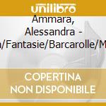 Ammara, Alessandra - Balladen/Fantasie/Barcarolle/Mazurkas cd