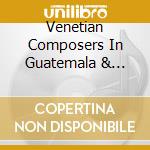 Venetian Composers In Guatemala & Bolivia: Music Of Galuppi, Facco & Pampani cd