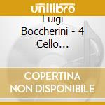 Luigi Boccherini - 4 Cello Concertos cd musicale di Luigi Boccherini