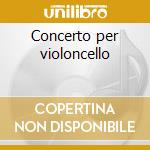 Concerto per violoncello cd
