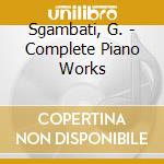 Sgambati, G. - Complete Piano Works cd musicale di Sgambati, G.