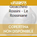 Gioacchino Rossini - Le Rossiniane cd musicale di Gioacchino Rossini
