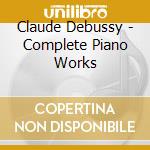 Claude Debussy - Complete Piano Works cd musicale di Claude Debussy