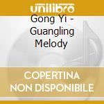 Gong Yi - Guangling Melody cd musicale di Gong Yi