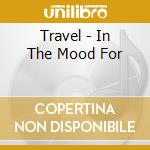 Travel - In The Mood For cd
