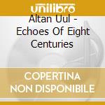 Altan Uul - Echoes Of Eight Centuries cd