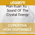 Man-Xuan Xu - Sound Of The Crystal Energy cd