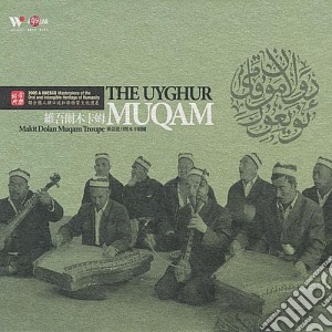 Makit Dolan Muqam Troupe - The Uyghur Muqam cd musicale di Makit Dolan Muqam Troupe