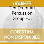 Ten Drum Art Percussion Group - Enchanting East cd musicale di Ten Drum Art Percussion Group