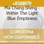 Ma Chang-Sheng - Within The Light Blue Emptiness cd