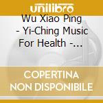 Wu Xiao Ping - Yi-Ching Music For Health - Wood cd