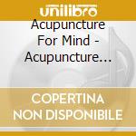Acupuncture For Mind - Acupuncture For Mind cd