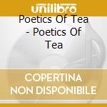Poetics Of Tea - Poetics Of Tea cd