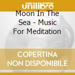 Moon In The Sea - Music For Meditation cd