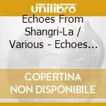 Echoes From Shangri-La / Various - Echoes From Shangri-La / Various cd musicale