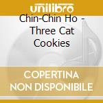 Chin-Chin Ho - Three Cat Cookies cd musicale