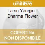 Lamu Yangjin - Dharma Flower cd musicale di Lamu Yangjin