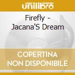 Firefly - Jacana'S Dream cd musicale di Firefly