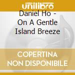 Daniel Ho - On A Gentle Island Breeze cd