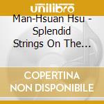 Man-Hsuan Hsu - Splendid Strings On The Move cd
