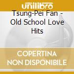 Tsung-Pei Fan - Old School Love Hits cd