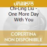 Chi-Ling Liu - One More Day With You cd