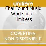 Chai Found Music Workshop - Limitless cd