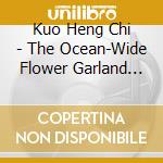 Kuo Heng Chi - The Ocean-Wide Flower Garland Assembly cd