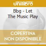Bbg - Let The Music Play cd