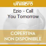 Ezio - Call You Tomorrow cd