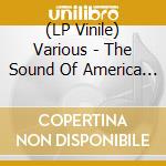 (LP Vinile) Various - The Sound Of America / Various vinile