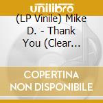 (LP Vinile) Mike D. - Thank You (Clear Vinyl) vinile